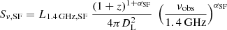 $$ \begin{aligned} S_{\nu , \mathrm{SF}}=L_{1.4\,\mathrm{GHz}, \mathrm{SF}}\ \frac{(1+z)^{1+\alpha _{\rm SF}}}{4\pi D_{\rm L}^2}\ \left(\frac{\nu _{\rm obs}}{1.4\ \mathrm{GHz}}\right)^{\alpha _{\rm SF}} \end{aligned} $$