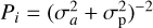 $\[P_{i}=\left(\sigma_{a}^{2}+\sigma_{\mathrm{p}}^{2}\right)^{-2}\]$