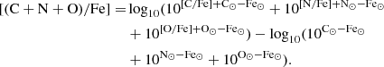 $$ \begin{aligned} \mathrm{[(C+N+O)/Fe]} =&\log _{10} (10^{\mathrm{[C/Fe] + C_{\odot } - Fe_{\odot }}} + 10^{\mathrm{[N/Fe] + N_{\odot } - Fe_{\odot }}}\nonumber \\& + 10^{\mathrm{[O/Fe] + O_{\odot } - Fe_{\odot }}}) - \log _{10}(10^{\mathrm{C_{\odot } - Fe_{\odot }}}\nonumber \\& + 10^{\mathrm{N_{\odot } - Fe_{\odot }}} + 10^{\mathrm{O_{\odot } - Fe_{\odot }}}). \end{aligned} $$