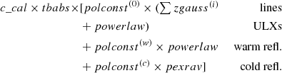 $$ \begin{aligned} c\_cal \times tbabs \times&[ polconst ^{(0)} \times ( \textstyle \sum zgauss ^{(i)}&\text{ lines} \\&+ powerlaw )&\text{ ULXs} \\&+ polconst ^{(w)} \times powerlaw&\text{ warm} \text{ refl.}\\&+ polconst ^{(c)} \times pexrav ]&\text{ cold} \text{ refl.} \end{aligned} $$
