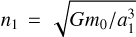 ${n_1} = \sqrt {G{m_0}/a_1^3} $