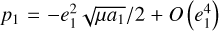 ${p_1} = - e_1^2\sqrt {\mu {a_1}} /2 + O\left( {e_1^4} \right)$