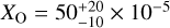 ${X_{\rm{O}}} = 50_{ - 10}^{ + 20} \times {10^{ - 5}}$