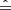 $ \hat{=} $