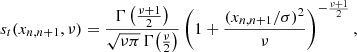 $$ \begin{aligned} s_t(x_{n, n+1}, \nu ) = \frac{\Gamma \left(\frac{\nu +1}{2}\right)}{\sqrt{\nu \pi }\,\Gamma {\left(\frac{\nu }{2}\right)}} \left( 1 + \frac{(x_{n, n+1}/\sigma )^2}{\nu }\right)^{-\frac{\nu +1}{2}} ,\end{aligned} $$