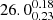 $ 26.0^{0.18}_{0.23} $