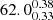 $ 62.0^{0.38}_{0.33} $