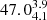 $ 47.0^{3.9}_{4.1} $