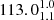 $ 113.0^{1.0}_{1.1} $