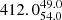 $ 412.0^{49.0}_{54.0} $