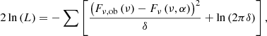 $$ \begin{aligned} 2\ln {\left(L\right)}&=-\sum \left[\frac{\left(F_{\rm \nu ,ob}\left(\nu \right)-F_\nu \left(\nu ,\alpha \right)\right)^2}{\delta }+\ln \left(2\pi \delta \right)\right],\end{aligned} $$