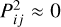 $\[P_{i j}^2 \approx 0\]$