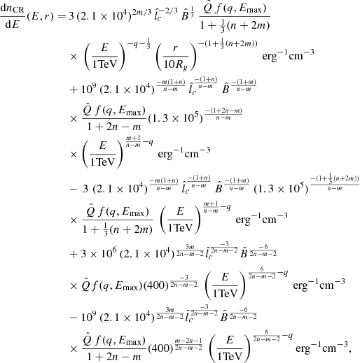 $$ \begin{aligned} \begin{aligned} \frac{\mathrm{d}n_{\mathrm{CR}}}{\mathrm{d}E}(E,r)=&\,3 \, (2.1\times 10^4)^{2m/3}\, \hat{l}_c^{-2/3}\,\hat{B}^{\frac{1}{3}} \,\frac{\hat{Q} \,f(q,E_{\mathrm{max}})}{1+\frac{1}{3}(n+2m)}\\&\times \, \left(\frac{E}{1 \mathrm{TeV}}\right)^{-q-\frac{1}{3}} \left(\frac{r}{10 R_g}\right)^{-(1+\frac{1}{3}(n+2m))} \,\mathrm{erg}^{-1}\mathrm{cm}^{-3}\\&+10^{9} \,(2.1\times 10^4)^{\frac{-m(1+n)}{n-m}}\, \hat{l}_c^{\frac{-(1+n)}{n-m}} \, \hat{B}^{\frac{-(1+m)}{n-m}}\, \\&\times \frac{\hat{Q} \,f(q,E_{\mathrm{max}})}{1+2n-m}(1.3\times 10^5)^\frac{-(1+2n-m)}{n-m}\, \\&\times \left(\frac{E}{1 \mathrm{TeV}}\right)^{\frac{m+1}{n-m}-q} \,\mathrm{erg}^{-1}\mathrm{cm}^{-3}\\&-\,3 \, \,(2.1\times 10^4)^{\frac{-m(1+n)}{n-m}}\, \hat{l}_c^{\frac{-(1+n)}{n-m}} \, \hat{B}^{\frac{-(1+m)}{n-m}}\,(1.3\times 10^5)^\frac{-(1+\frac{1}{3}(n+2m))}{n-m} \\&\times \frac{\hat{Q} \,f(q,E_{\mathrm{max}})}{1+\frac{1}{3}(n+2m)}\, \left(\frac{E}{1 \mathrm{TeV}}\right)^{\frac{m+1}{n-m}-q} \,\mathrm{erg}^{-1}\mathrm{cm}^{-3}\\&+3\times 10^6 \,(2.1\times 10^4)^\frac{3m}{2n-m-2}\hat{l}_c^\frac{-3}{2n-m-2}\hat{B}^\frac{-6}{2n-m-2} \\&\times \hat{Q}f(q,E_{\mathrm{max}})(400)^{\frac{-3}{2n-m-2}}\,\left(\frac{E}{1 \mathrm{TeV}}\right)^{\frac{6}{2n-m-2}-q}\,\mathrm{erg}^{-1}\mathrm{cm}^{-3}\\&-10^{9} \,(2.1\times 10^4)^\frac{3m}{2n-m-2}\hat{l}_c^\frac{-3}{2n-m-2}\hat{B}^\frac{-6}{2n-m-2} \\&\times \frac{\hat{Q}\,f(q,E_{\mathrm{max}})}{1+2n-m}(400)^{\frac{m-2n-1}{2n-m-2}}\, \left(\frac{E}{1 \mathrm{TeV}}\right)^{\frac{6}{2n-m-2}-q} \mathrm{erg}^{-1}\mathrm{cm}^{-3}, \end{aligned} \end{aligned} $$