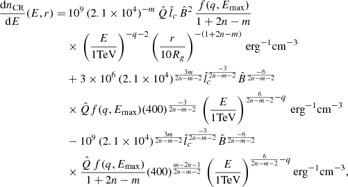 $$ \begin{aligned} \begin{aligned} \frac{\mathrm{d}n_{\mathrm{CR}}}{\mathrm{d}E}(E,r)=&\, 10^{9} \,(2.1\times 10^4)^{-m}\, \hat{Q} \, \hat{l}_c \, \hat{B}^{2}\, \frac{f(q,E_{\mathrm{max}})}{1+2n-m} \\&\times \, \left(\frac{E}{1 \mathrm{TeV}}\right)^{-q-2}\left(\frac{r}{10 R_g}\right)^{-(1+2n-m)}\, \mathrm{erg}^{-1}\mathrm{cm}^{-3}\\&+3\times 10^6\,(2.1\times 10^4)^\frac{3m}{2n-m-2}\hat{l}_c^\frac{-3}{2n-m-2}\hat{B}^\frac{-6}{2n-m-2} \\&\times \hat{Q}f(q,E_{\mathrm{max}})(400)^{\frac{-3}{2n-m-2}}\,\left(\frac{E}{1 \mathrm{TeV}}\right)^{\frac{6}{2n-m-2}-q}\,\mathrm{erg}^{-1}\mathrm{cm}^{-3}\\&-10^{9} \,(2.1\times 10^4)^\frac{3m}{2n-m-2}\hat{l}_c^\frac{-3}{2n-m-2}\hat{B}^\frac{-6}{2n-m-2} \\&\times \frac{\hat{Q}\,f(q,E_{\mathrm{max}})}{1+2n-m}(400)^{\frac{m-2n-1}{2n-m-2}}\,\left(\frac{E}{1 \mathrm{TeV}}\right)^{\frac{6}{2n-m-2}-q} \mathrm{erg}^{-1}\mathrm{cm}^{-3},\\ \end{aligned} \end{aligned} $$