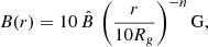 $$ \begin{aligned} B(r) = 10 \, \hat{B}\, \left(\frac{r}{10 R_g}\right)^{-n} \mathrm{G}, \end{aligned} $$