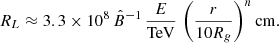 $$ \begin{aligned} R_L \approx 3.3\times 10^8 \, \hat{B}^{-1}\, \frac{E}{\mathrm{TeV}}\, \left(\frac{r}{10 R_g}\right)^n \mathrm{cm}. \end{aligned} $$