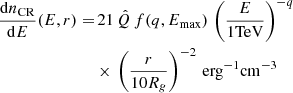 $$ \begin{aligned} \begin{aligned} \frac{\mathrm{d}n_{\mathrm{CR}}}{\mathrm{d}E}(E,r)=&\,21 \, \hat{Q} \, f(q,E_{\mathrm{max}})\,\left(\frac{E}{1\mathrm{TeV}}\right)^{-q}\\&\times \, \left(\frac{r}{10R_g}\right)^{-2}\, \mathrm{erg}^{-1}\mathrm{cm}^{-3} \end{aligned} \end{aligned} $$