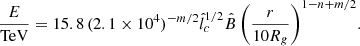 $$ \begin{aligned} \frac{E}{\mathrm{TeV}}= 15.8\,(2.1\times 10^4)^{-m/2}\hat{l}_c^{1/2}\hat{B}\,\Bigg (\frac{r}{10R_g}\Bigg )^{1-n+m/2}. \end{aligned} $$