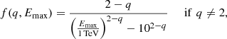 $$ \begin{aligned} f(q,E_{\mathrm{max}}) = \frac{2-q}{\left(\frac{E_{\mathrm{max}}}{1\, \mathrm{TeV}}\right)^{2-q}-10^{2-q}} \,\,\,\,\,\,\,\, \mathrm{if }\,\,q\ne 2, \end{aligned} $$