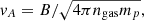 $ \mathit{v}_A=B/\sqrt{4\pi n_{\mathrm{gas}} m_p}, $
