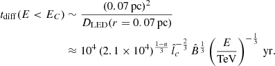 $$ \begin{aligned} \begin{aligned} t_{\mathrm{diff}}(E < E_C)&\sim \frac{(0.07\,\mathrm{pc})^2}{D_{\mathrm{LED}}(r=0.07\,\mathrm{pc})} \\&\approx 10^4\,(2.1\times 10^4)^{\frac{1-n}{3}}\,\hat{l}_c^{-\frac{2}{3}}\,\hat{B}^{\frac{1}{3}}\left(\frac{E}{\mathrm{TeV}}\right)^{-\frac{1}{3}} \,\mathrm{yr}. \end{aligned} \end{aligned} $$