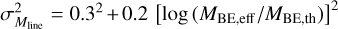 $\sigma _{{M_{{\rm{line }}}}}^2 = {0.3^2} + 0.2{\left[ {\log \left( {{M_{{\rm{BE}},{\rm{eff}}}}/{M_{{\rm{BE}},{\rm{th}}}}} \right)} \right]^2}$