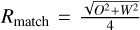 ${R_{{\rm{match }}}} = {{\sqrt {{O^2} + {W^2}} } \over 4}$