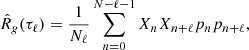 $$ \begin{aligned} {\hat{R}}_g(\tau _\ell )=\frac{1}{N_\ell }\sum _{n=0}^{N-\ell -1}X_nX_{n+\ell }p_np_{n+\ell }, \end{aligned} $$
