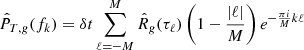 $$ \begin{aligned} {\hat{P}}_{T,g}(f_k) = \delta t\sum _{\ell =-M}^{M} \hat{R}_g(\tau _\ell ) \left(1-\frac{|\ell |}{M}\right) e^{-\frac{\pi i}{M}k\ell } \end{aligned} $$