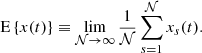 $$ \begin{aligned} \mathrm{E}\left\{ x(t)\right\} \equiv \lim _{{\mathcal{N} }\rightarrow \infty }\frac{1}{{\mathcal{N} }}\sum _{s=1}^{{\mathcal{N} }}x_s(t). \end{aligned} $$