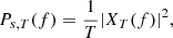 $$ \begin{aligned} P_{s,T}(f)=\frac{1}{T}|X_{T}(f)|^2, \end{aligned} $$