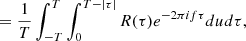 $$ \begin{aligned}&=\frac{1}{T}\int _{-T}^T\int _0^{T-|\tau |}R(\tau )e^{-2\pi if\tau }dud\tau ,\end{aligned} $$