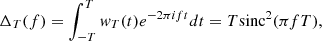 $$ \begin{aligned} \Delta _T(f)=\int _{-T}^T w_T(t)e^{-2\pi ift}dt=T\mathrm{sinc}^2(\pi fT), \end{aligned} $$