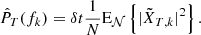 $$ \begin{aligned} {\hat{P}}_T(f_k)=\delta t\frac{1}{N}\mathrm{E}_{{\mathcal{N} }}\left\{ |\tilde{X}_{T,k}|^2\right\} . \end{aligned} $$