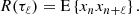 $$ \begin{aligned} R(\tau _\ell )=\mathrm{E}\left\{ x_nx_{n+\ell }\right\} . \end{aligned} $$