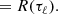 $$ \begin{aligned}&=R(\tau _\ell ). \end{aligned} $$