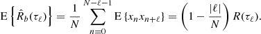 $$ \begin{aligned} \mathrm{E}\left\{ \hat{R}_b(\tau _\ell )\right\} =\frac{1}{N}\sum _{n=0}^{N-\ell -1}\mathrm{E}\left\{ x_nx_{n+\ell }\right\} =\left(1-\frac{|\ell |}{N}\right)R(\tau _\ell ). \end{aligned} $$