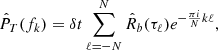 $$ \begin{aligned} {\hat{P}}_T(f_k)=\delta t\sum _{\ell =-N}^{N} \hat{R}_b(\tau _\ell )e^{-\frac{\pi i}{N}k\ell }, \end{aligned} $$