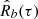 $ \hat R_b(\tau) $