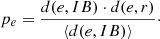 $$ \begin{aligned} p_{{e}} = \frac{d({e}, {IB}) \cdot d({e}, {r})}{\langle d({e}, {IB})\rangle }\cdot \end{aligned} $$