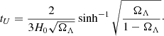 $$ \begin{aligned} t_U = \frac{2}{3H_0 \sqrt{\Omega _\Lambda }}\sinh ^{-1}\sqrt{\frac{\Omega _\Lambda }{1-\Omega _\Lambda }}\cdot \end{aligned} $$
