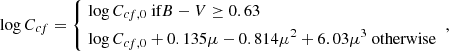 $$ \begin{aligned} \log C_{cf} = \left\{ \begin{aligned}&\log C_{cf,0} \text{ if} B-V \ge 0.63 \\&\log C_{cf,0} + 0.135 \mu - 0.814 \mu ^2 + 6.03 \mu ^3 \text{ otherwise} \end{aligned} \right. \; , \end{aligned} $$