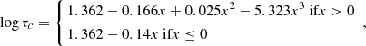 $$ \begin{aligned} \log \tau _c = \left\{ \begin{aligned}&1.362 - 0.166x + 0.025x^2 - 5.323x^3 \text{ if} x > 0 \\&1.362 - 0.14x \text{ if} x \le 0 \end{aligned} \right. \; , \end{aligned} $$