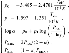 $$ \begin{aligned} \left\{ \begin{aligned}&p_0 = - 3.485 + 2.4781 \, \frac{T_\mathrm{eff} }{10^4 K} \; , \\&p_1 = 1.597 - 1.351 \, \frac{T_\mathrm{eff} }{10^4 K} \; , \\&\log \alpha = p_0 + p_1 \log \left(\frac{P_\mathrm{rot} }{1 \text{ day}} \right) \; , \\&P_\mathrm{max} = 2 P_\mathrm{rot} / (2 - \alpha ) \; , \\&P_\mathrm{min} = (1 - \alpha ) P_\mathrm{max} \; , \end{aligned} \right. \end{aligned} $$