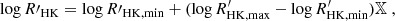 $$ \begin{aligned} \log {R\prime }_{\rm HK} = \log {R\prime }_{\rm HK, min} + (\log R^{\prime }_{\rm HK, max} - \log R^{\prime }_{\rm HK, min}) \mathbb{X} \; , \end{aligned} $$