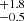 $ ^{+1.8}_{-0.5} $
