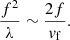 $$ \begin{aligned} \frac{f^{2}}{\lambda } \sim \frac{2f}{v_{\rm f}}. \end{aligned} $$