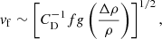 $$ \begin{aligned} v_{\rm f} \sim \left[ C_{\rm D}^{-1} f g \left( \frac{\Delta \rho }{\rho } \right) \right]^{1/2}, \end{aligned} $$