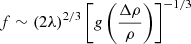 $$ \begin{aligned} f \sim (2\lambda )^{2/3} \left[ g \left(\frac{\Delta \rho }{\rho } \right) \right]^{-1/3} \end{aligned} $$
