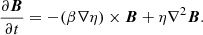 $$ \begin{aligned} \frac{\partial {\boldsymbol{B}}}{\partial t} = -(\beta \nabla \eta ) \times {\boldsymbol{B}} + \eta \nabla ^{2} {\boldsymbol{B}}. \end{aligned} $$